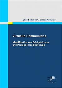 Virtuelle Communities: Identifikation von Erfolgsfaktoren und Pr&uuml;fung ihrer Bedeutung