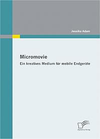 Micromovie: Ein kreatives Medium f&uuml;r mobile Endger&auml;te