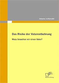 Das Risiko der Vaterentbehrung: Wozu brauchen wir einen Vater?