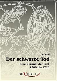 Der schwarze Tod: Eine Chronik der Pest 1348 bis 1720