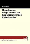 Finanzierungsm&ouml;glichkeiten von Existenzgr&uuml;ndungen f&uuml;r Freiberufler