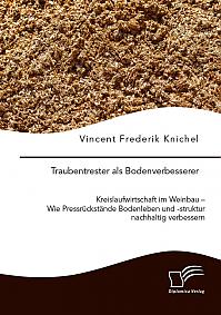 Traubentrester als Bodenverbesserer. Kreislaufwirtschaft im Weinbau  Wie Pressrückstände Bodenleben und -struktur nachhaltig verbessern