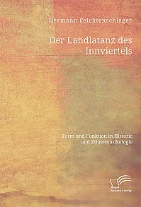 Der Landlatanz des Innviertels. Form und Funktion in Historie und Ethnomusikologie
