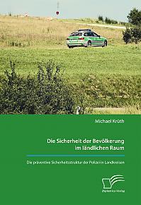 Die Sicherheit der Bev&ouml;lkerung im l&auml;ndlichen Raum. Die pr&auml;ventive Sicherheitsstruktur der Polizei in Landkreisen