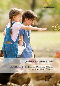 �Hilf mir, ich selbst zu sein�. M&ouml;glichkeiten der Symbiose von Montessori-P&auml;dagogik und tiergest&uuml;tzter P&auml;dagogik