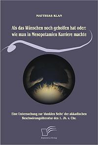 Als das Wünschen noch geholfen hat oder: wie man in Mesopotamien Karriere machte