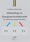 Unbundling im Energiewirtschaftsrecht