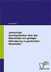 Jahresringe: Grundgedanken über das Älterwerden mit geistiger Behinderung in geschützten Werkstätten