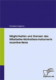 Möglichkeiten und Grenzen des Mitarbeiter-Motivations-Instruments Incentive-Reise