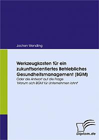 Werkzeugkasten für ein zukunftsorientiertes Betriebliches Gesundheitsmanagement (BGM)