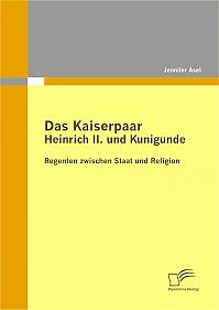 Das Kaiserpaar Heinrich II. und Kunigunde: Regenten zwischen Staat und Religion