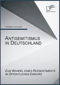 Antisemitismus in Deutschland: Zum Wandel eines Ressentiments im öffentlichen Diskurs