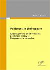 Politeness in Shakespeare: Applying  Brown and Levinson´s politeness theory to Shakespeare’s comedies