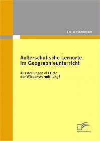 Außerschulische Lernorte im Geographieunterricht - Ausstellungen als Orte der Wissensvermittlung?