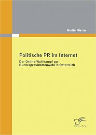 Politische PR im Internet: Der Online-Wahlkampf zur Bundespräsidentenwahl in Österreich