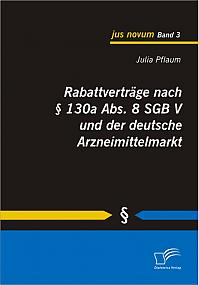 Rabattverträge nach § 130a Abs. 8 SGB V und der deutsche Arzneimittelmarkt