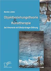 Objektbeziehungstheorie und Kunsttherapie bei Anorexia mit Body-Image-Störung