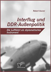 Interflug und DDR-Außenpolitik: Die Luftfahrt als diplomatisches Instrument