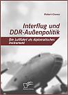 Interflug und DDR-Außenpolitik: Die Luftfahrt als diplomatisches Instrument