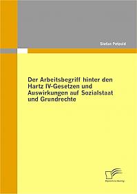 Der Arbeitsbegriff hinter den Hartz IV-Gesetzen und Auswirkungen auf Sozialstaat und Grundrechte