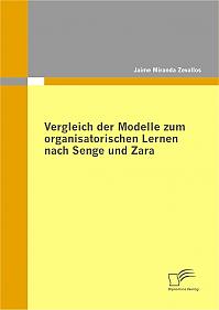 Vergleich der Modelle zum organisatorischen Lernen nach Senge und Zara