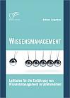 Wissensmanagement: Leitfaden für die Einführung von Wissensmanagement in Unternehmen