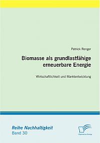 Biomasse als grundlastfähige erneuerbare Energie: Wirtschaftlichkeit und Marktentwicklung