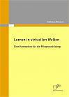 Lernen in virtuellen Welten: Eine Konzeption für die Pflegeausbildung