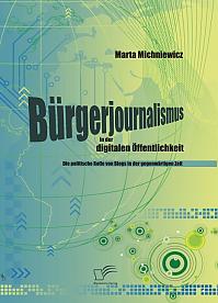Bürgerjournalismus in der digitalen Öffentlichkeit: Die politische Rolle von Blogs in der gegenwärtigen Zeit