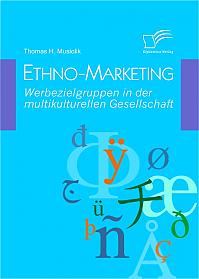 Ethno-Marketing: Werbezielgruppen in der multikulturellen Gesellschaft