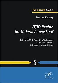 IT/IP-Rechte im Unternehmenskauf: Leitfaden für Information Technology & Software Transfer bei Merger & Acquisitions