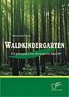 Waldkindergarten: Ein pädagogisches Konzept mit Zukunft?