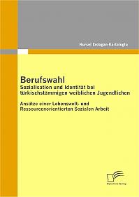 Berufswahl: Sozialisation und Identität bei türkischstämmigen weiblichen Jugendlichen