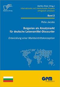 Bulgarien als Absatzmarkt für deutsche Lebensmittel-Discounter: Entwicklung einer Markteintrittskonzeption