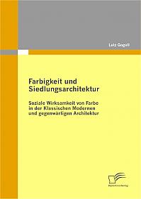 Farbigkeit und Siedlungsarchitektur: Soziale Wirksamkeit von Farbe in der Klassischen Modernen und gegenwärtigen Architektur