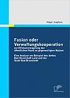 Fusion oder Verwaltungskooperation zur Effizienzsteigerung der öffentlichen Hand zu gegenseitigem Nutzen