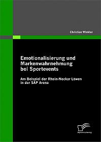 Emotionalisierung und Markenwahrnehmung bei Sportevents: Am Beispiel der Rhein-Neckar Löwen in der SAP Arena