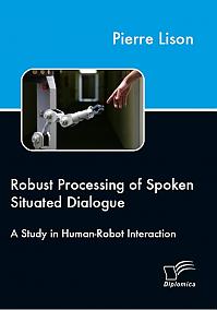 Robust Processing of Spoken Situated Dialogue