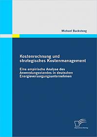 Kostenrechnung und strategisches Kostenmanagement: Eine empirische Analyse des Anwendungsstandes in deutschen Energieversorgungsunternehmen