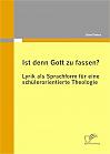 Ist denn Gott zu fassen? - Lyrik als Sprachform für eine schülerorientierte Theologie