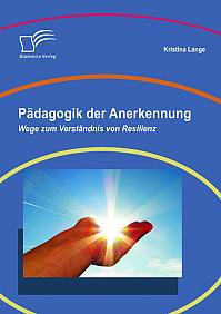 Pädagogik der Anerkennung: Wege zum Verständnis von Resilienz