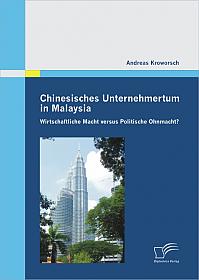 Chinesisches Unternehmertum in Malaysia: Wirtschaftliche Macht versus Politische Ohnmacht?