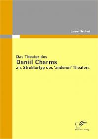 Das Theater des Daniil Charms als Strukturtyp des 'anderen' Theaters