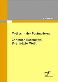 Mythos in der Postmoderne: Christoph Ransmayrs Die letzte Welt