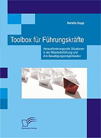 Toolbox für Führungskräfte: Herausforderungsvolle Situationen in der Mitarbeiterführung und ihre Bewältigungsmöglichkeiten