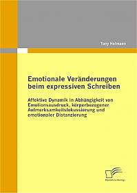 Emotionale Veränderungen beim expressiven Schreiben: Affektive Dynamik in Abhängigkeit von Emotionsausdruck, körperbezogener Aufmerksamkeitsfokussierung und emotionaler Distanzierung