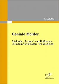 Geniale Mörder: Süskinds Parfum und Hoffmanns Fräulein von Scuderi im Vergleich