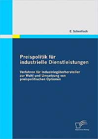 Preispolitik für industrielle Dienstleistungen: Verfahren für Industriegüterhersteller zur Wahl und Umsetzung von preispolitischen Optionen