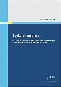 Spekulationsblasen: Ursache für Finanzmarktkrisen oder notwendiges Phänomen wirtschaftlichen Wachstums?