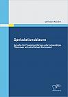 Spekulationsblasen: Ursache für Finanzmarktkrisen oder notwendiges Phänomen wirtschaftlichen Wachstums?